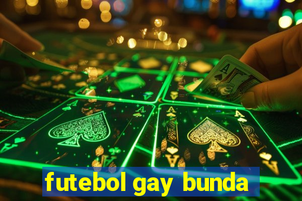 futebol gay bunda